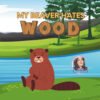 My Beaver Hates Wood